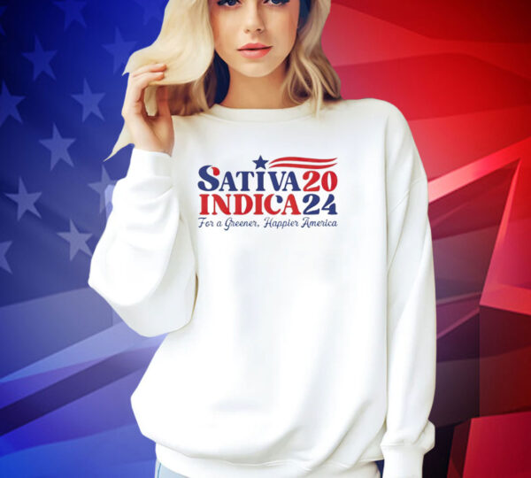 Sativa Indica 2024 For A Greener Happier America T-shirt