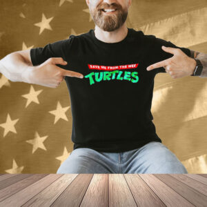 Save me from the wee turtles T-shirt