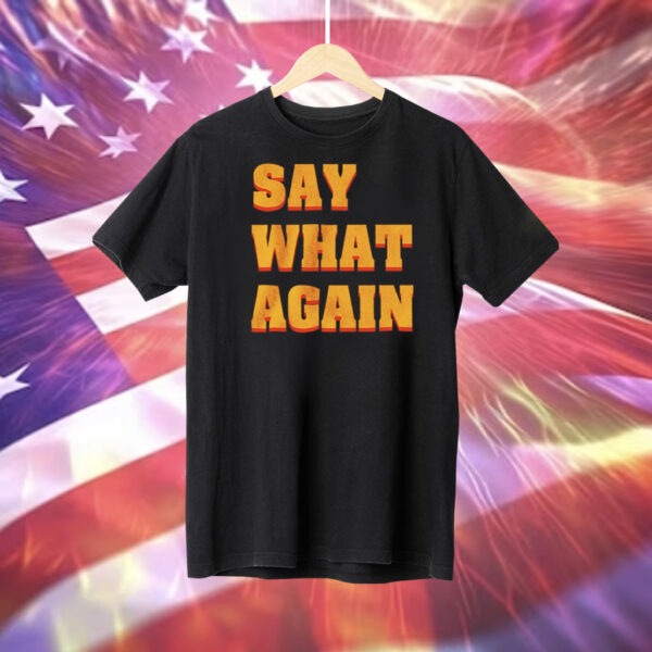 Say what again Tee Shirt