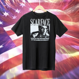 Scarface what is the true meaning of the American dream Tee Shirt