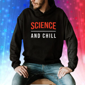 Science and Chill Tee Shirt