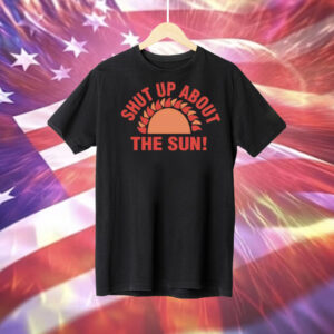 Shut Up About the Sun Eclipse 2024 Tee Shirt