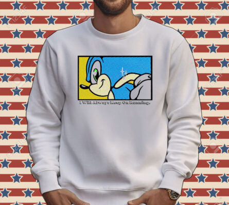 Sonic i will always keep on running Tee shirt