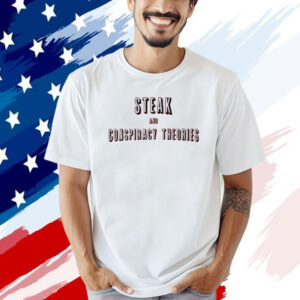 Steak and conspiracy theories T-shirt