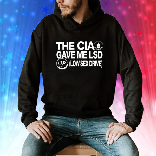 The CIA gave me lsd low sex drive Tee Shirt