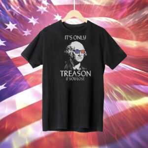 The Redheaded Libertarian It’s Only Treason If You Lose Tee Shirt