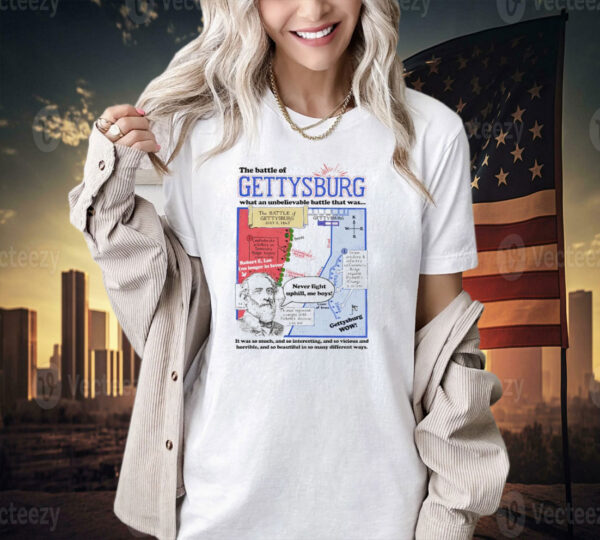 The battle of gettysburg what an unbelievable battle that was T-shirt