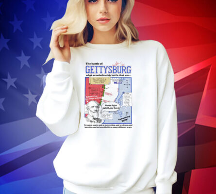 The battle of gettysburg what an unbelievable battle that was T-shirt