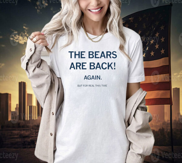 The bears are back again but for real this time T-shirt