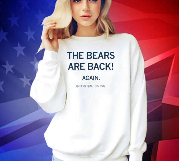 The bears are back again but for real this time T-shirt