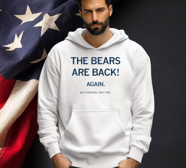 The bears are back again but for real this time T-shirt