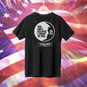 The only eclipse i want to see Trump 2024 Tee Shirt