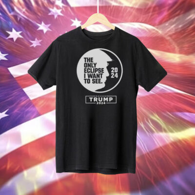 The only eclipse i want to see Trump 2024 Tee Shirt