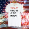 Totality going on at the moment Tee Shirt