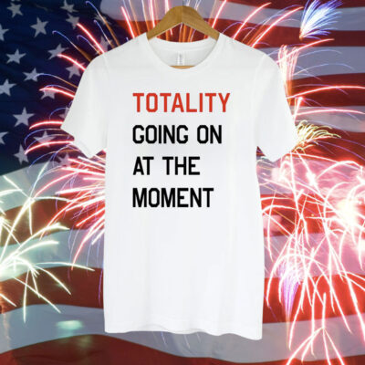 Totality going on at the moment Tee Shirt