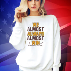 We almost always almost win Washington Football T-shirt