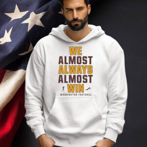 We almost always almost win Washington Football T-shirt
