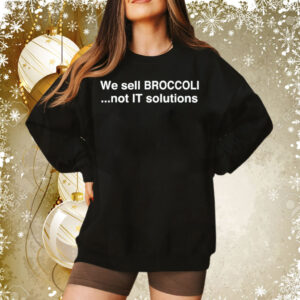 We sell broccoli not it solutions Tee Shirt