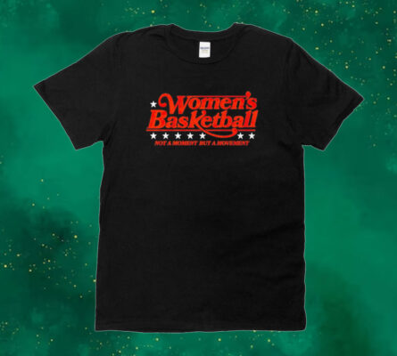 Women’s basketball not a moment but a movement Tee shirt
