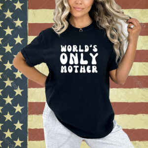 World’s only mother T-shirt