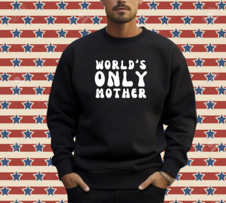 World’s only mother T-shirt