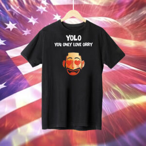 Yolo you only love orry Tee Shirt