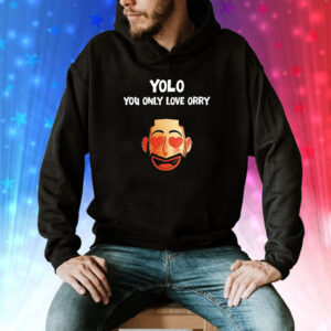 Yolo you only love orry Tee Shirt