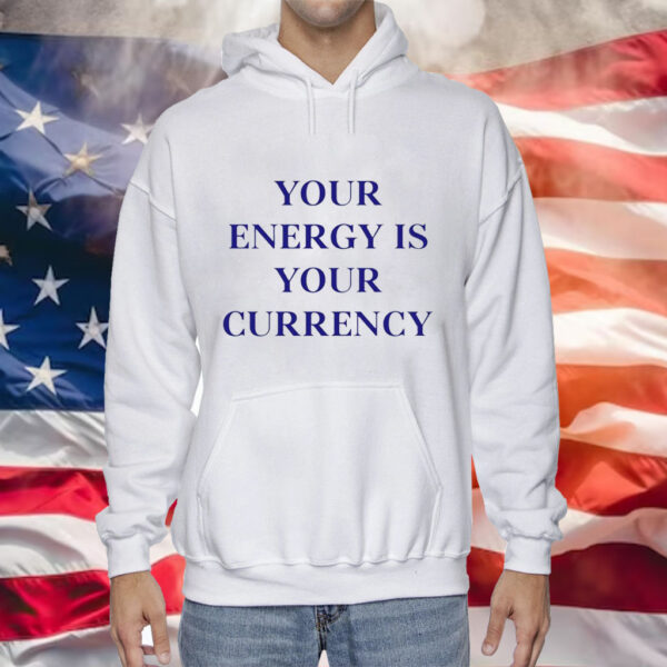 Your energy is your currency Tee Shirt