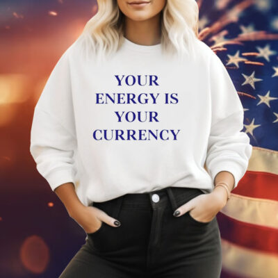 Your energy is your currency Tee Shirt
