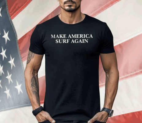 Make America Surf Again Shirt