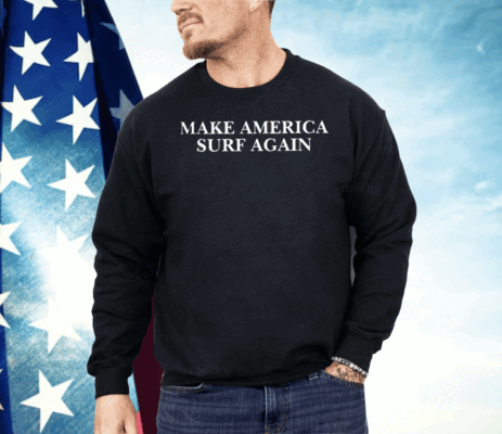 Make America Surf Again Shirt