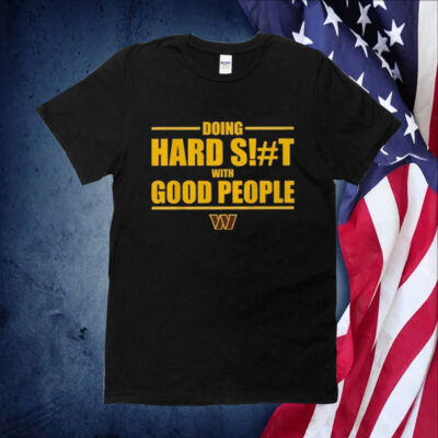 Dan Quinn Commanders Doing Hard Shit With Good People T-Shirt