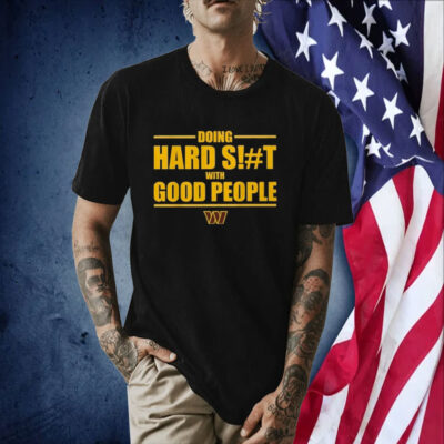 Dan Quinn Commanders Doing Hard Shit With Good People T-Shirt