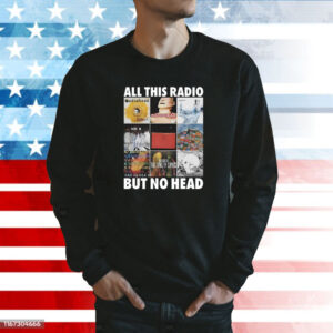 All This Radio But No Head Sweatshirt