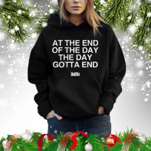At The End Of The Day The Day Gotta End Hoodie