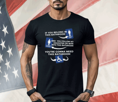 [Back] If You Belong In This Bathroom And You Follow My Daughter Ladies Boyfriend Shirt
