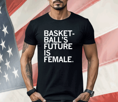 Basketball's Future Is Female Shirt