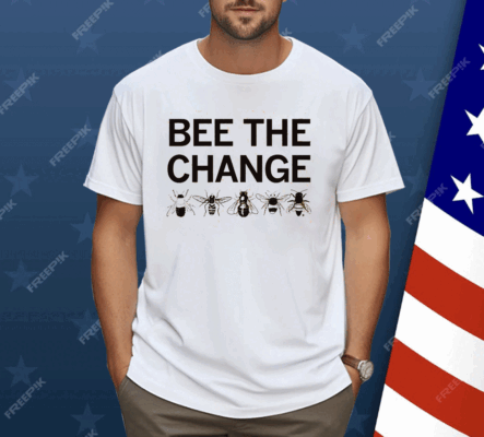 Bee the change Shirt