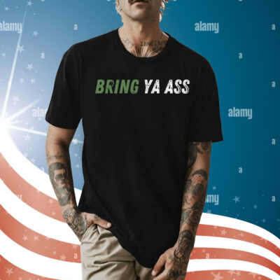 Bring Ya Ass T-Shirt