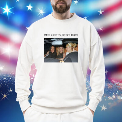 Britney Spears Paris Hilton Lindsay Lohan Make America Great Again SweatShirts