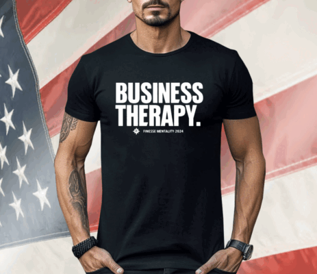 Business Therapy Finesse Mentality 2024 Shirt