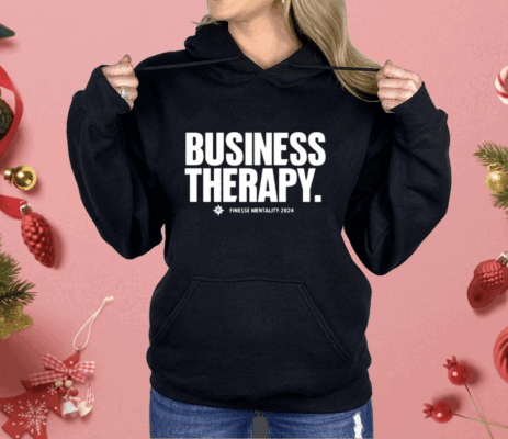 Business Therapy Finesse Mentality 2024 Shirt