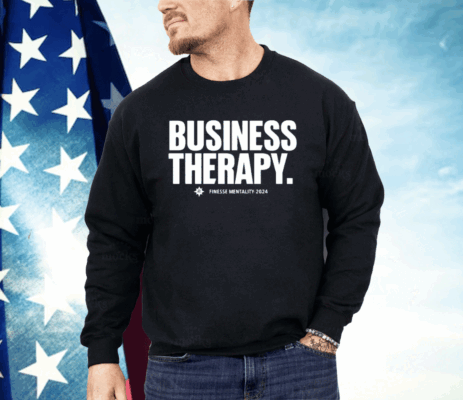 Business Therapy Finesse Mentality 2024 Shirt