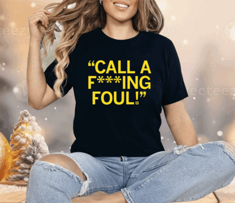 Call a f***ing foul Shirt