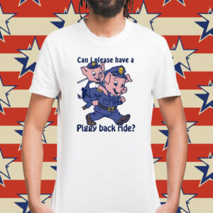 Can I Please Have A Piggy Back Ride Tee Shirt