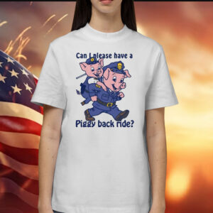 Can I Please Have A Piggy Back Ride TShirt