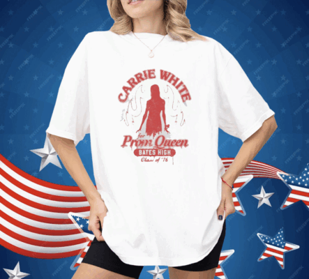 Carrie White For Prom Queen Bates High Class Of ’76 Shirt