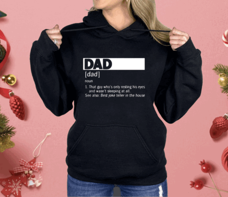 Dad Definition Noun That Guy Who’s Only Resting His Eyes Shirt