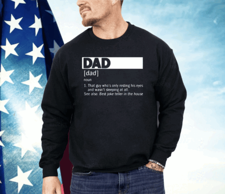 Dad Definition Noun That Guy Who’s Only Resting His Eyes Shirt