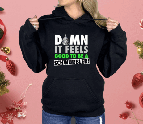 Damn It Feels Good To Be A Schwurbler Shirt